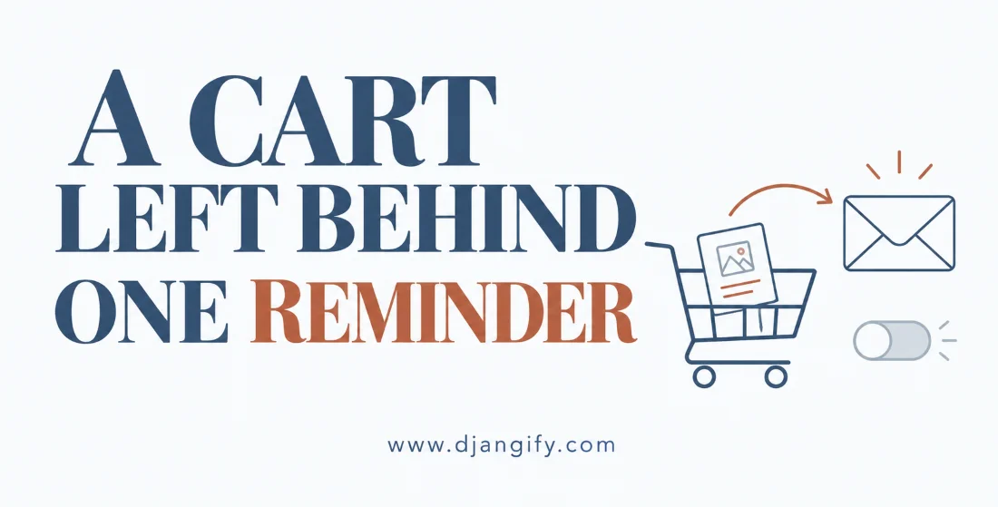 Abandoned Cart Emails in Djangify: Why I Added Them and Why They Start Switched Off